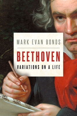 Book cover of Beethoven: Variations on a Life by Bonds, Mark Evan