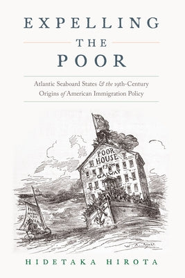 Book cover of Expelling the Poor: Atlantic Seaboard States and the Nineteenth-Century Origins of American Immigration Policy by Hirota, Hidetaka