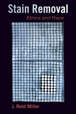 Book cover of Stain Removal: Ethics and Race by Miller, J. Reid