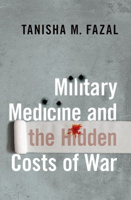 Book cover of Military Medicine and the Hidden Costs of War by Fazal, Tanisha M.