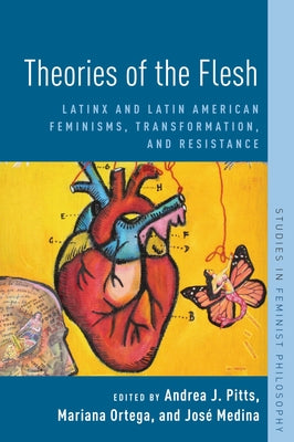 Book cover of Theories of the Flesh: Latinx and Latin American Feminisms, Transformation, and Resistance by Pitts, Andrea J.