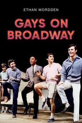 Book cover of Gays on Broadway by Mordden, Ethan