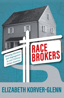 Book cover of Race Brokers: Housing Markets and Segregation in 21st Century Urban America by Korver-Glenn, Elizabeth