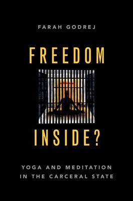 Book cover of Freedom Inside?: Yoga and Meditation in the Carceral State by Godrej, Farah