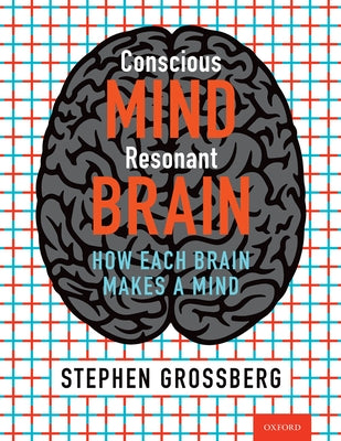 Book cover of Conscious Mind, Resonant Brain: How Each Brain Makes a Mind by Grossberg, Stephen