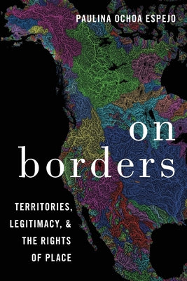 Book cover of On Borders: Territories, Legitimacy, and the Rights of Place by Ochoa Espejo, Paulina