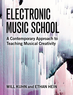 Book cover of Electronic Music School: A Contemporary Approach to Teaching Musical Creativity by Kuhn, Will