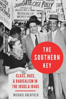 Book cover of Southern Key: Class, Race, and Radicalism in the 1930s and 1940s by Goldfield, Michael