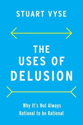 Book cover of The Uses of Delusion: Why It's Not Always Rational to Be Rational by Vyse, Stuart