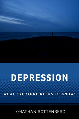 Book cover of Depression: What Everyone Needs to Know(r) by Rottenberg, Jonathan