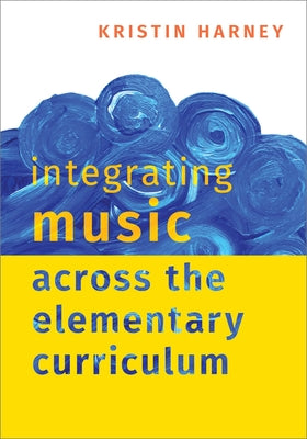 Book cover of Integrating Music Across the Elementary Curriculum by Harney, Kristin