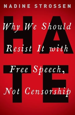 Book cover of Hate: Why We Should Resist it With Free Speech, Not Censorship by Strossen