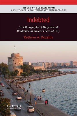 Book cover of Indebted: An Ethnography of Despair and Resilience in Greece's Second City by Kozaitis, Kathryn A.