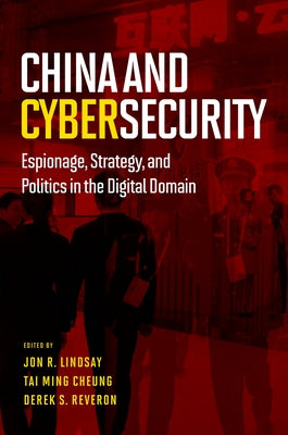 Book cover of China and Cybersecurity: Espionage, Strategy, and Politics in the Digital Domain by Lindsay, Jon R.