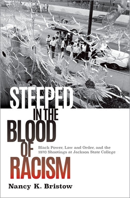 Book cover of Steeped in the Blood of Racism: Black Power, Law and Order, and the 1970 Shootings at Jackson State College by Bristow, Nancy K.