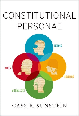 Book cover of Constitutional Personae: Heroes, Soldiers, Minimalists, and Mutes by Sunstein, Cass R.