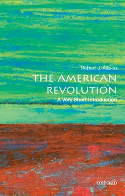 Book cover of The American Revolution: A Very Short Introduction by Allison, Robert J.