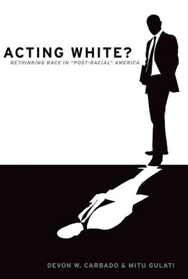 Book cover of Acting White?: Rethinking Race in Post-Racial America by Carbado, Devon W.