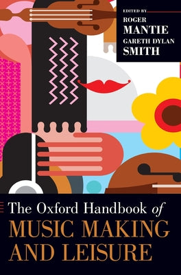 Book cover of Oxford Handbook of Music Making and Leisure by Mantie, Roger