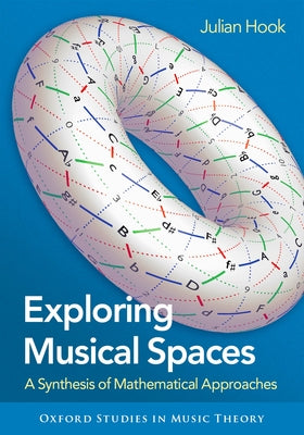 Book cover of Exploring Musical Spaces: A Synthesis of Mathematical Approaches by Hook, Julian