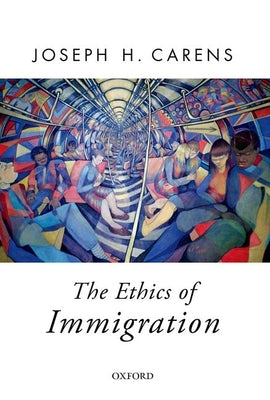 Book cover of The Ethics of Immigration by Carens, Joseph H.