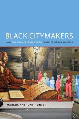 Book cover of Black Citymakers: How the Philadelphia Negro Changed Urban America by Hunter, Marcus Anthony