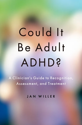 Book cover of Could It Be Adult Adhd?: A Clinician's Guide to Recognition, Assessment, and Treatment by Willer, Jan