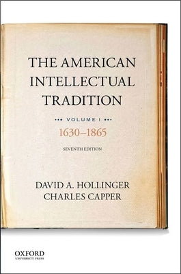 Book cover of The American Intellectual Tradition: Volume I: 1630 to 1865 by Hollinger, David A.