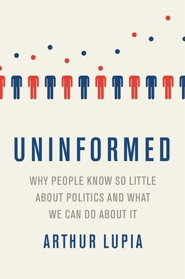 Book cover of Uninformed: Why People Seem to Know So Little about Politics and What We Can Do about It by Lupia, Arthur