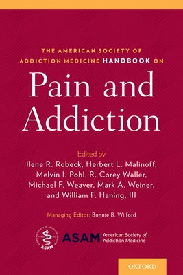 Book cover of American Society of Addiction Medicine Handbook on Pain and Addiction by Robeck, Ilene
