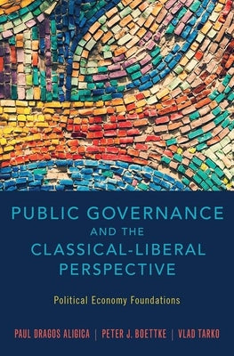 Book cover of Public Governance and the Classical-Liberal Perspective: Political Economy Foundations by Aligica, Paul Dragos
