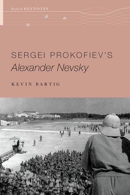 Book cover of Sergei Prokofiev's Alexander Nevsky by Bartig, Kevin