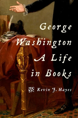 Book cover of George Washington: A Life in Books by Hayes, Kevin J.