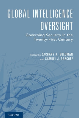 Book cover of Global Intelligence Oversight: Governing Security in the Twenty-First Century by Goldman, Zachary K.