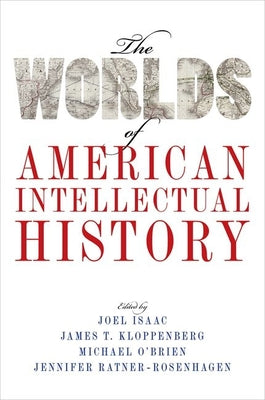 Book cover of Worlds of American Intellectual History by Isaac, Joel