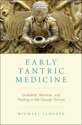 Book cover of Early Tantric Medicine: Snakebite, Mantras, and Healing in the Garuda Tantras by Slouber, Michael