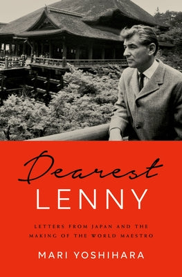 Book cover of Dearest Lenny: Letters from Japan and the Making of the World Maestro by Yoshihara, Mari