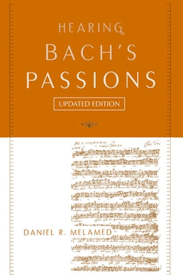 Book cover of Hearing Bach's Passions by Melamed, Daniel R.