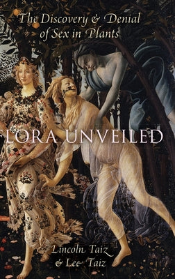 Book cover of Flora Unveiled: The Discovery and Denial of Sex in Plants by Taiz, Lincoln