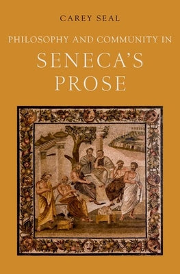 Book cover of Philosophy and Community in Seneca's Prose by Seal, Carey