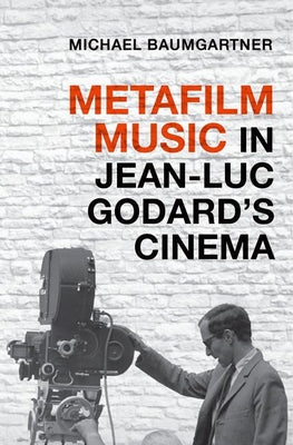 Book cover of Metafilm Music in Jean-Luc Godard's Cinema by Baumgartner, Michael