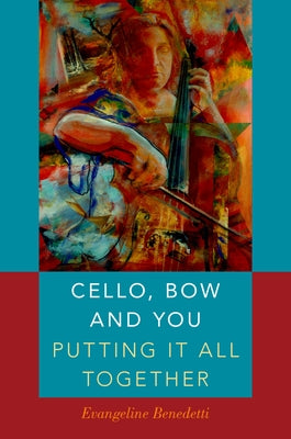 Book cover of Cello, Bow and You: Putting It All Together by Benedetti, Evangeline