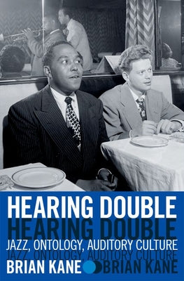 Book cover of Hearing Double: Jazz, Ontology, Auditory Culture by Kane, Brian