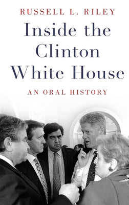Book cover of Inside the Clinton White House: An Oral History by Riley, Russell L.