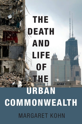 Book cover of Death and Life of the Urban Commonwealth by Kohn, Margaret