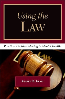 Book cover of Using the Law: Practical Decision Making in Mental Health by Israel, Andrew B.