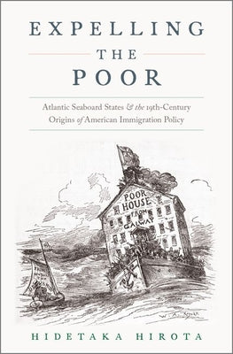 Book cover of Expelling the Poor: Atlantic Seaboard States and the Nineteenth-Century Origins of American Immigration Policy by Hirota, Hidetaka