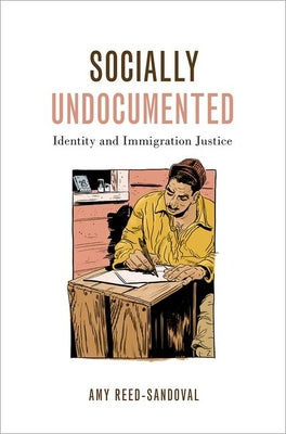 Book cover of Socially Undocumented: Identity and Immigration Justice by Reed-Sandoval, Amy