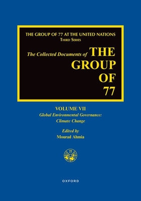 Book cover of The Collected Documents of the Group of 77, Volume VII: Global Environmental Governance: Climate Change by Ahmia, Mourad