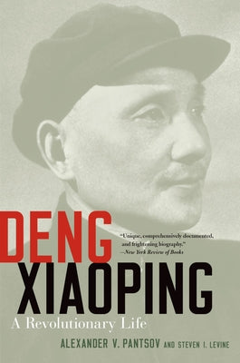 Book cover of Deng Xiaoping: A Revolutionary Life by Pantsov, Alexander V.